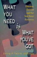 What You Need is What You've Got: Rediscovering, Developing, and Using Your Inner Resources
