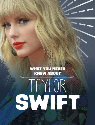 What You Never Knew About Taylor Swift - Marx, Mandy R.