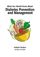 What You Should Know about Diabetes Prevention & Management - Includes Cookbook