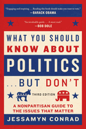 What You Should Know about Politics . . . But Don't: A Nonpartisan Guide to the Issues That Matter