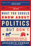 What You Should Know about Politics . . . But Don't, Fifth Edition: A Nonpartisan Guide to the Issues That Matter