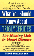 What You Should Know about Triglycerides: The Missing Link in Heart Disease