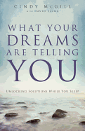 What Your Dreams Are Telling You: Unlocking Solutions While You Sleep