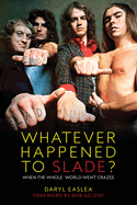 Whatever Happened to Slade?: When The Whole World Went Crazee
