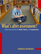 What's After Assessment?  Follow-Up Instruction for Phonics, Fluency, and Comprehension