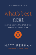 What's Best Next: How the Gospel Transforms the Way You Get Things Done