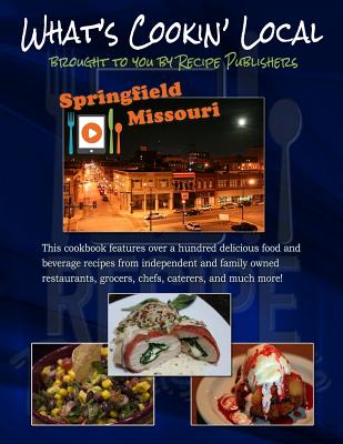 What's Cookin' Local: Springfield, Missouri - McCann, Brian, and Eddings, Pam (Editor), and Walrath, Austin (Photographer)