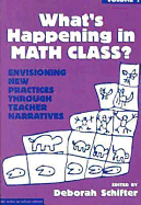 What's Happening in Math Class, Volume 1: Envisioning New Practices Through Teacher Narratives