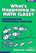 What's Happening in Math Class, Volume 2: Reconstructing Professional Identities