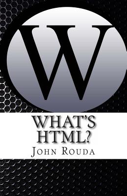 What's HTML?: Learn It in 4 hours - Rouda, John D