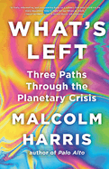 What's Left: Three Paths Through the Planetary Crisis