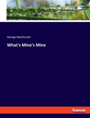 What's Mine's Mine - MacDonald, George