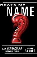 What's My Name?: Black Vernacular Intellectuals