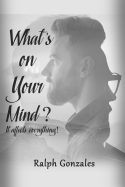 What's on Your Mind?: It affects everything!