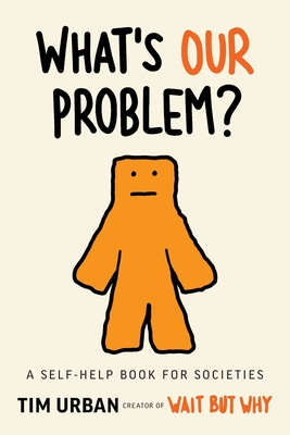 What's Our Problem?: A Self-Help Book for Societies - Urban, Tim