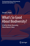 What's So Good About Biodiversity?: A Call for Better Reasoning About Nature's Value