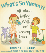 What's So Yummy?: All about Eating Well and Feeling Good