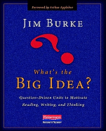 What's the Big Idea?: Question-Driven Units to Motivate Reading, Writing, and Thinking