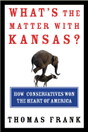 What's the matter with Kansas?: how conservatives won the heart of America