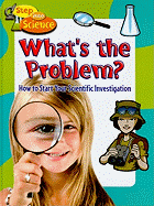 Whats the Problem?: How to Start Your Scientific Investigation