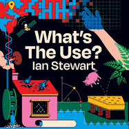 What's the Use?: The Unreasonable Effectiveness of Mathematics