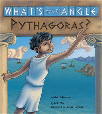 What's Your Angle, Pythagoras?: A Math Adventure - Ellis, Julie
