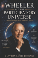 Wheeler and the Participatory Universe: Information, Observation, and Reality from Bit
