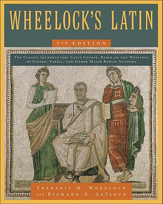 Wheelock's Latin, 7th Edition - Wheelock, Frederic M, and LaFleur, Richard A
