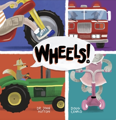 Wheels! - Cenko, Doug (Illustrator), and Hutton, John, Dr., MD