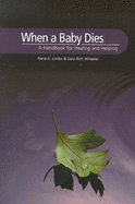 When a Baby Dies: A Handbook for Healing and Helping