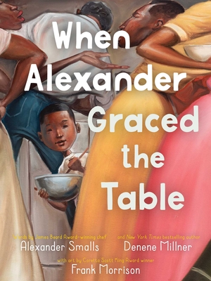 When Alexander Graced the Table - Smalls, Alexander, and Millner, Denene