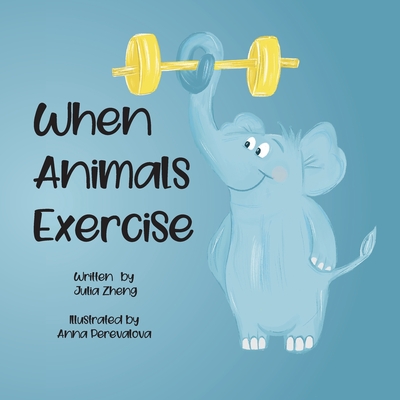 When Animals Exercise - Zheng, Julia