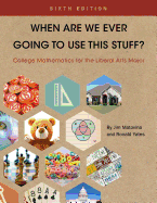 When Are We Ever Going to Use This Stuff?: College Mathematics for the Liberal Arts Major