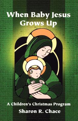 When Baby Jesus Grows Up: A Children's Christmas Program - Chace, Sharon R