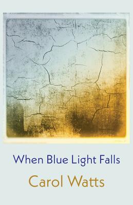 When Blue Light Falls - Watts, Carol