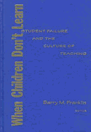 When Children Don't Learn: Student Failure and the Culture of Teaching