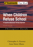When Children Refuse School: A Cognitive-Behavioral Therapy Approachtherapist Guide