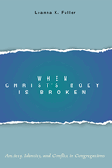 When Christ's Body Is Broken: Anxiety, Identity, and Conflict in Congregations