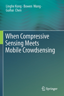 When Compressive Sensing Meets Mobile Crowdsensing - Kong, Linghe, and Wang, Bowen, and Chen, Guihai