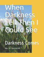 When Darkness Fell Then I Could See
