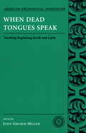 When Dead Tongues Speak: Teaching Beginning Greek and Latin
