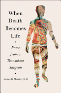 When Death Becomes Life: Notes from a Transplant Surgeon