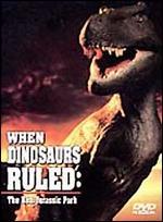 When Dinosaurs Ruled: The Real Jurassic Park