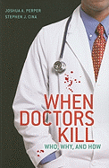 When Doctors Kill: Who, Why, and How