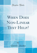 When Does Non-Linear Text Help? (Classic Reprint)