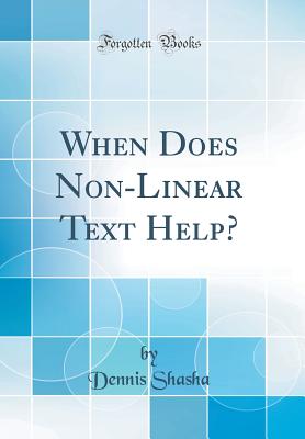 When Does Non-Linear Text Help? (Classic Reprint) - Shasha, Dennis