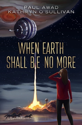 When Earth Shall Be No More - Awad, Paul, and O'Sullivan, Kathryn
