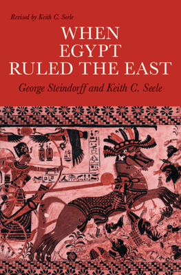 When Egypt Ruled the East - Steindorff, George, and Steele, Keith C