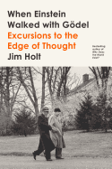When Einstein Walked with Godel: Excursions to the Edge of Thought