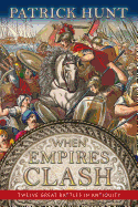 When Empires Clash: 12 Great Battles of Antiquity